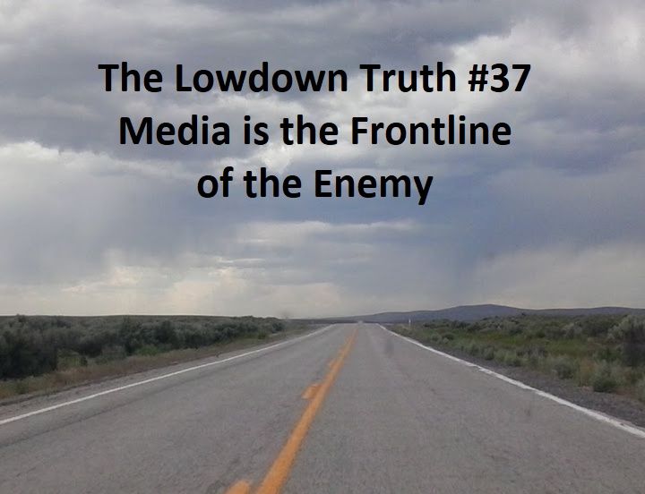 The Lowdown Truth #37: Media is the Frontline of the Enemy
