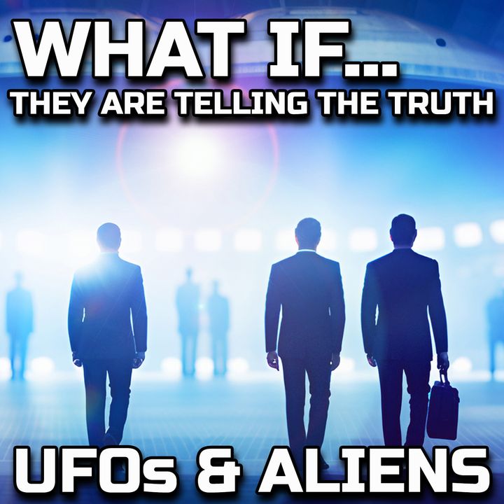 Aliens - UFOs - What if the Whistleblowers are Telling the Truth..?