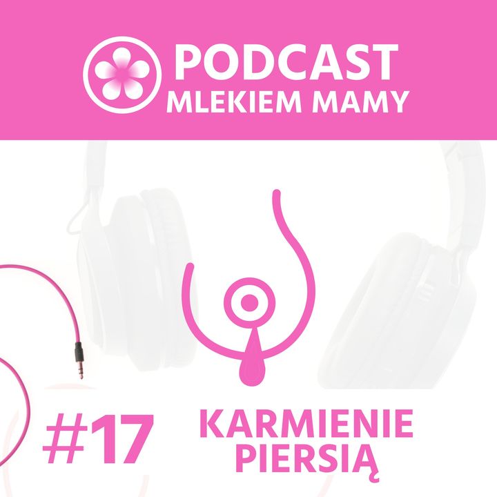 Podcast Mlekiem Mamy #17 - Karmienie naturalne bywa nienaturalnie trudne.