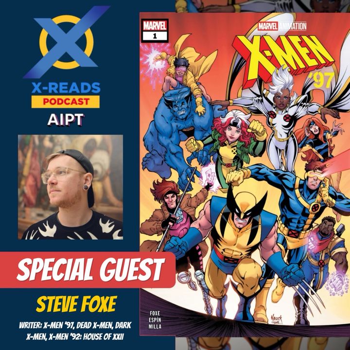 EP 122: Mohawks, Maternity, and Nasty Boys: The X-Men '97 Prelude with Comic Book Writer Steve Foxe