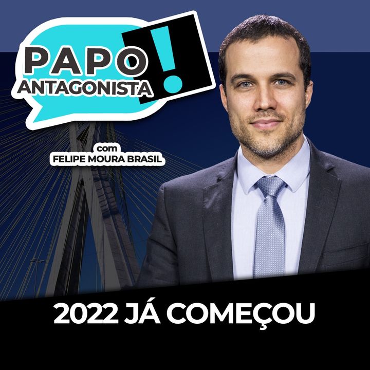2022 JÁ COMEÇOU - Papo Antagonista com Felipe Moura Brasil e Mario Sabino