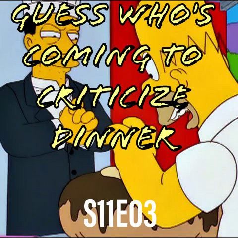 195) S11E03 (Guess Who's Coming to Criticize Dinner)