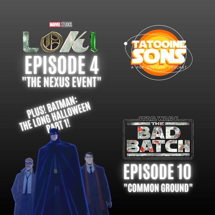 The Bad Batch "Common Ground" Reaction - Loki "The Nexus Event" Review - Breakdown of "Batman - The Long Halloween Part 1"