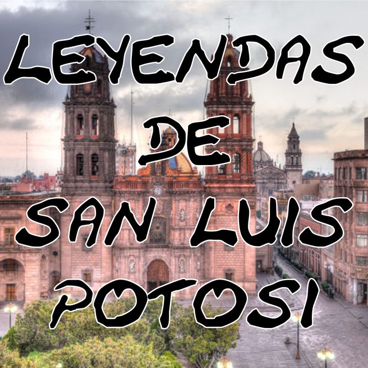 Especial Leyendas de San Luis Potosi