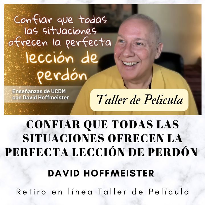 Confiar que todas las situaciones ofrecen la perfecta lección de perdón - Retiro en línea Taller de Película con David Hoffmeister