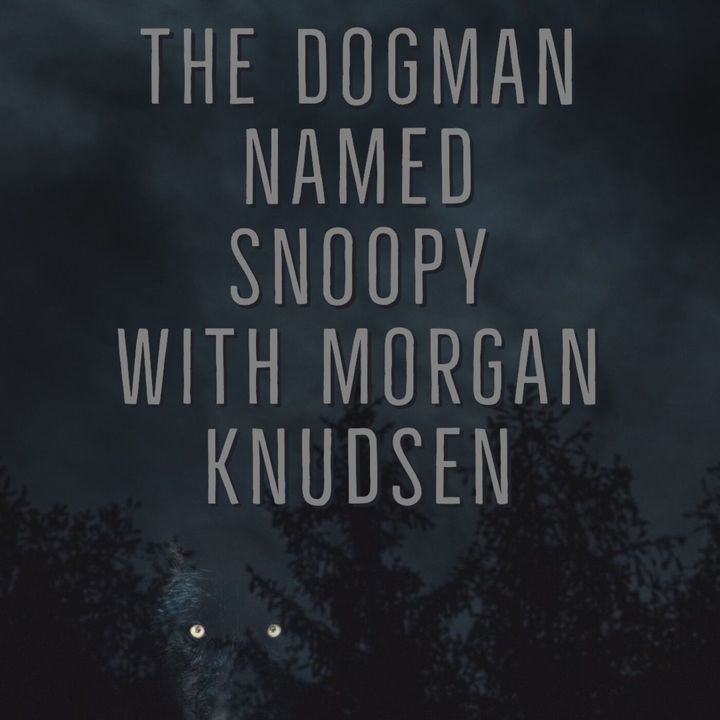 51: The DOGMAN Named Snoopy