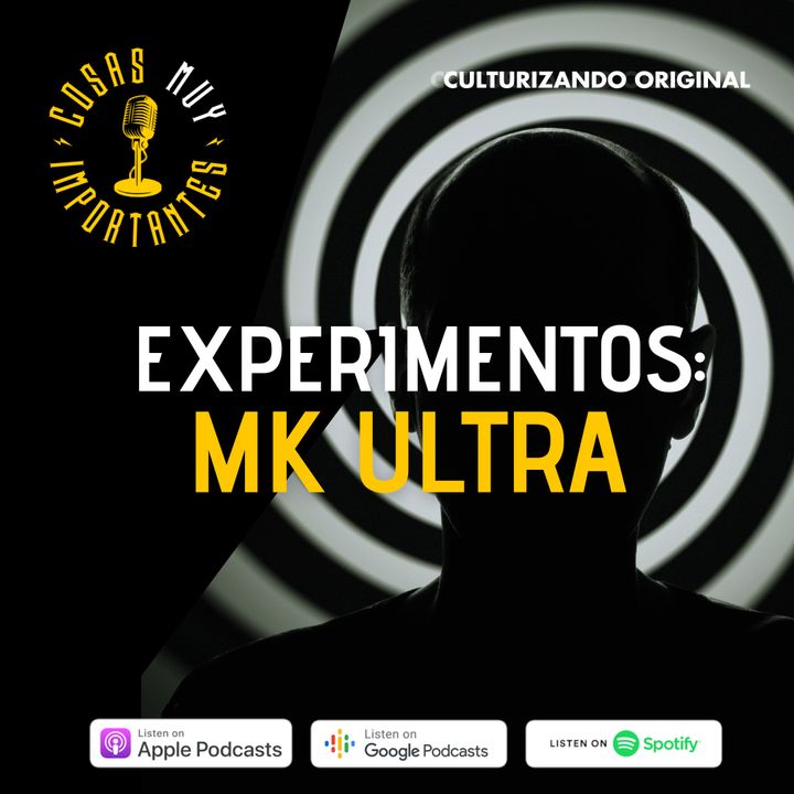 E42 • Experimentos: MK Ultra • Cosas Muy Importantes • Culturizando