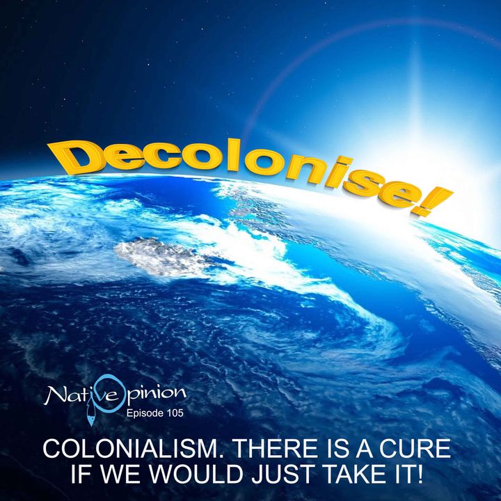 Colonialism there is a cure if we would just take it