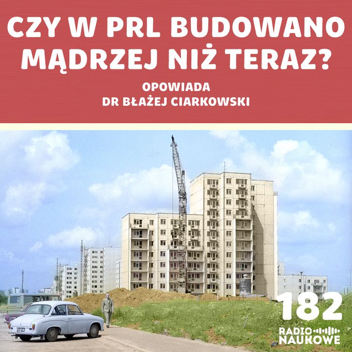 #182 Architektura PRL - czy powinniśmy się wstydzić osiedli z wielkiej płyty? | dr Błażej Ciarkowski
