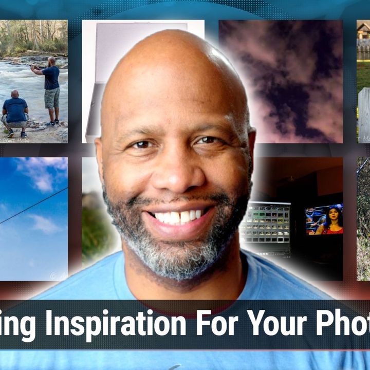 Hands-On Photography 159: Finding Inspiration For Your Photography