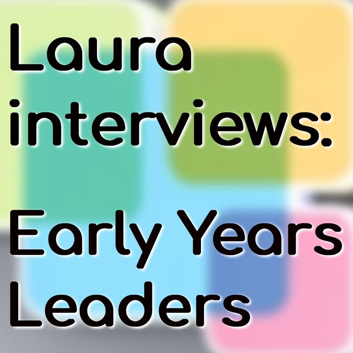 Laura Interviews Early Years Leaders