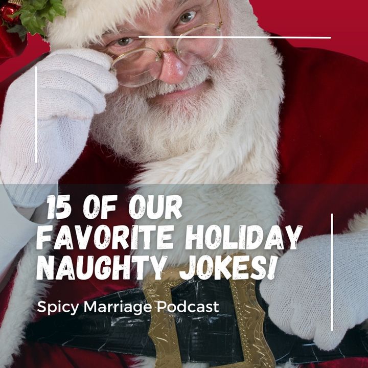 Episode 8 - 15 of Our Favorite Holiday Naughty Jokes!
