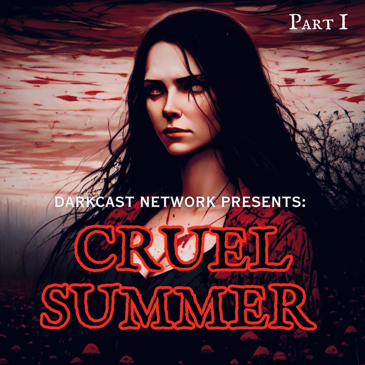 Darkcast Network Presents: CRUEL SUMMER - Part I