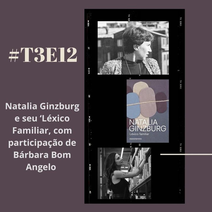 t03e12 - Léxico familiar, de Natalia Ginzburg, com Bárbara Bom Angelo