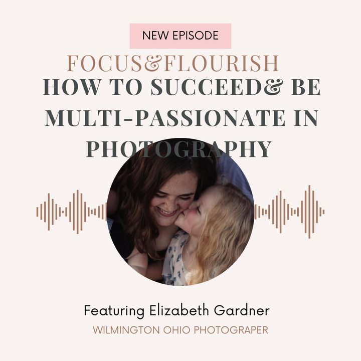 How to be multi passionate and successful in photography w/Elizabeth Gardner