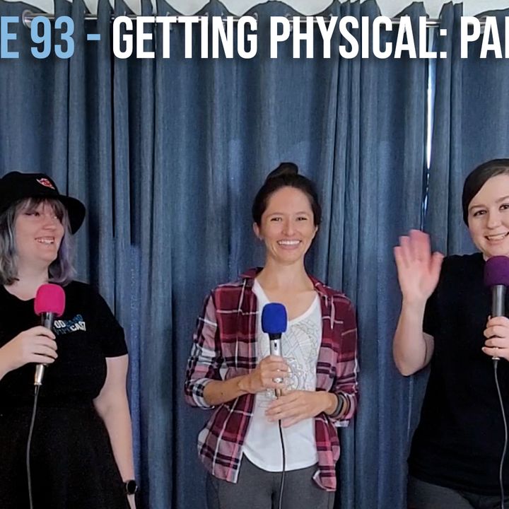 EPISODE 93 - Getting Physical: Part Two