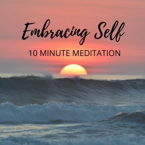 Embracing Self, 10 Minute Meditation, Jenny Maria & Barret
