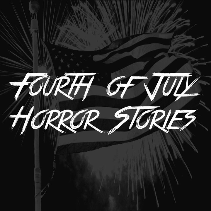 Fourth Of July Horror Stories