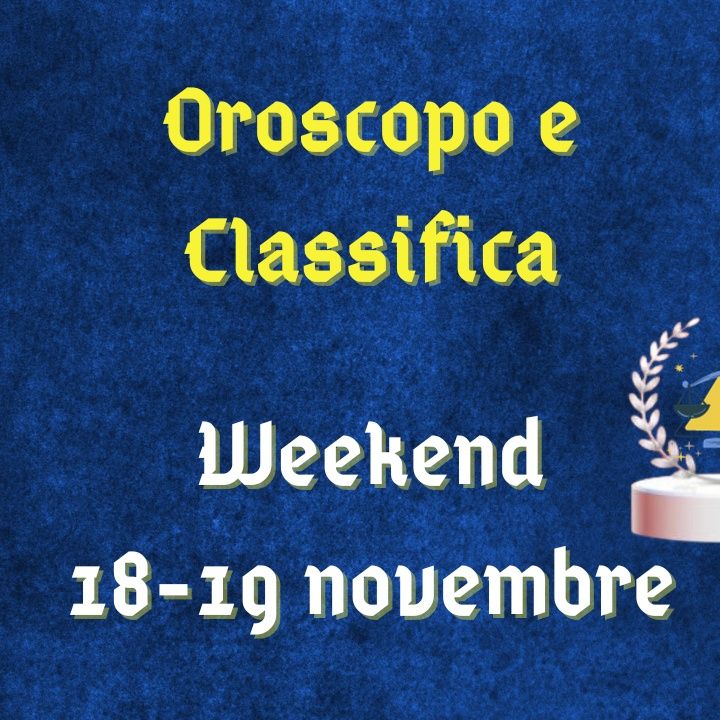 Oroscopo e classifica del weekend 18-19 novembre 2023: finanze in pole position per il Capricorno