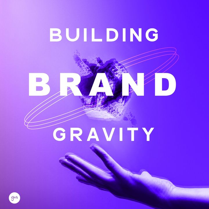 Building Brand Gravity: Attracting People Into Your Orbit