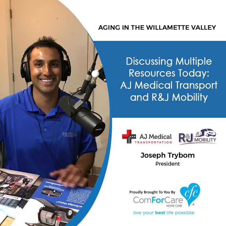 10/3/17: Joseph Trybom with AJ Medical Transport and R&J Mobility. "Aging In The Willamette Valley" with John Hughes from ComForCare Salem.