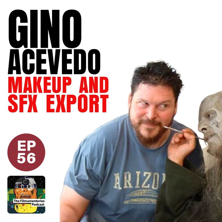 56 - Gino Acevedo - Make-up and Special Effects expert - LOTR, POTA etc