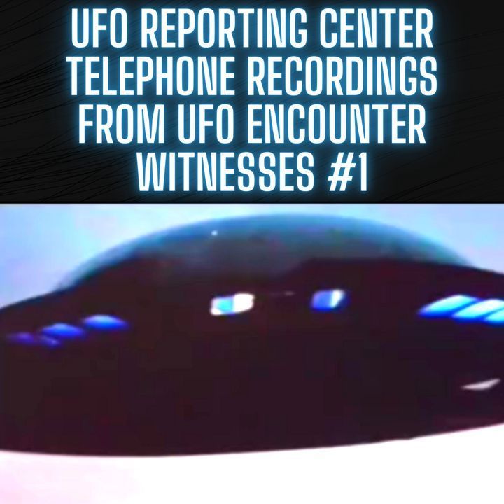 UFO Reporting Center Telephone Recordings from UFO Encounter Witnesses ACTUAL AUDIO #1