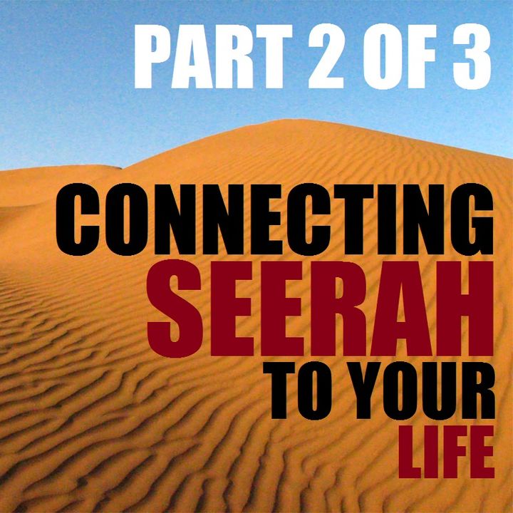 Connecting Seerah to Your Life - Part 2