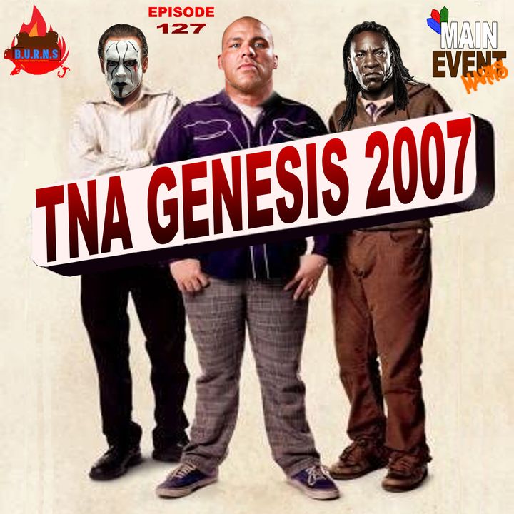 Episode 127: TNA Genesis 2007 (Booker T's Debut)