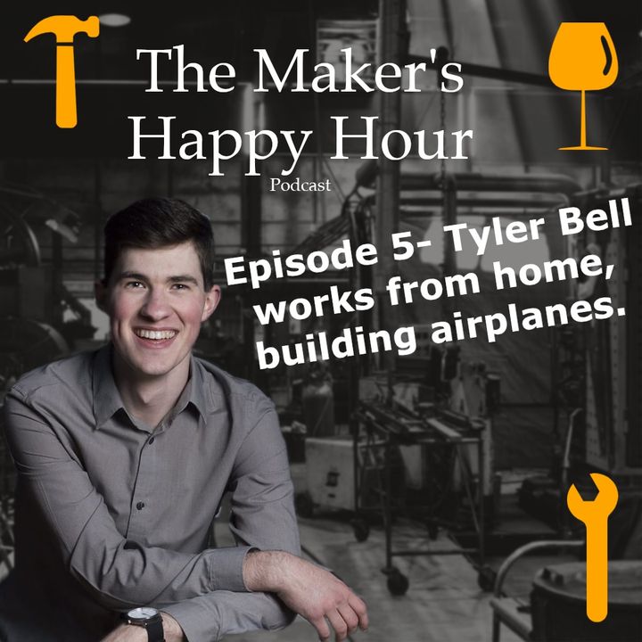 Episode 5- Tyler Bell works from home, building airplanes.