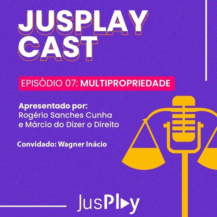JusplayCast 007 - Wagner Inácio - Multipropriedade