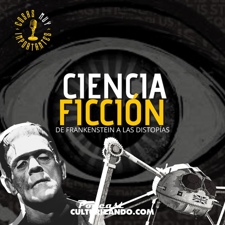 E106 • Ciencia ficción. De Frankenstein a las distopías • Cosas Muy Importantes