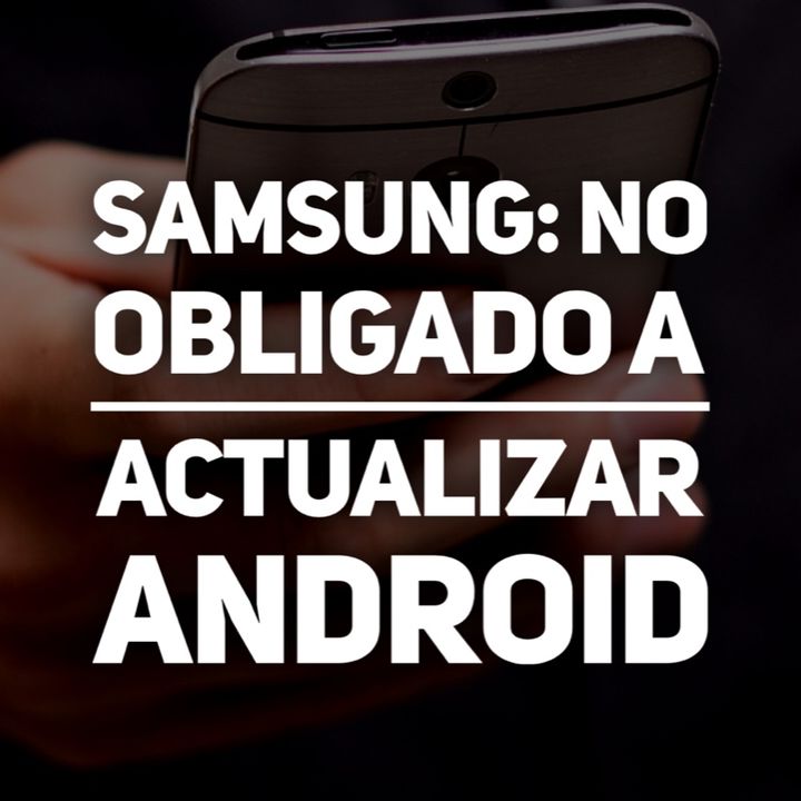 Samsung: no obligado a actualizar Android