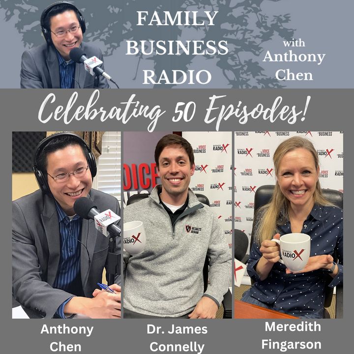 Celebrating 50 Episodes of Family Business Radio, with host Anthony Chen and guests Dr. James Connelly, Results Rehab, and Meredith Fingarso