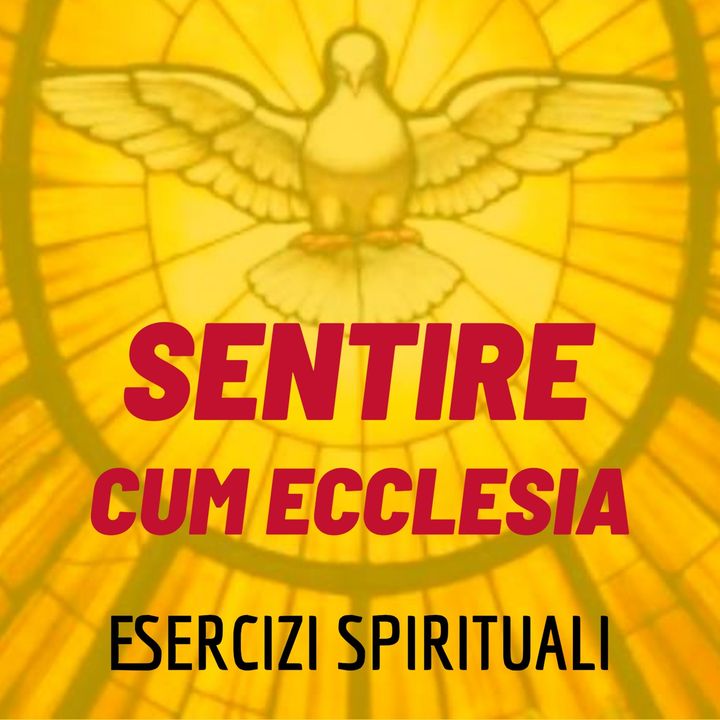 Don Luigi Maria Epicoco - Sentire cum ecclesia - meditazione 5