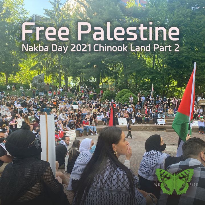 Free Palestine! Nakba Day 2021, Chinook Land, Pt. 2