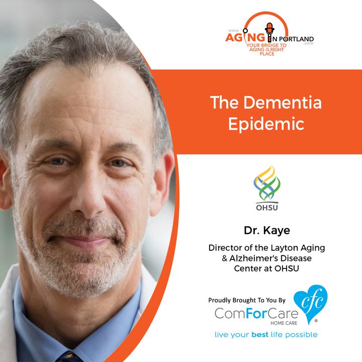 9/30/20: Dr. Jeffrey Kaye from Oregon Health & Science University | The Dementia Epidemic | Aging in Portland with Mark Turnbull
