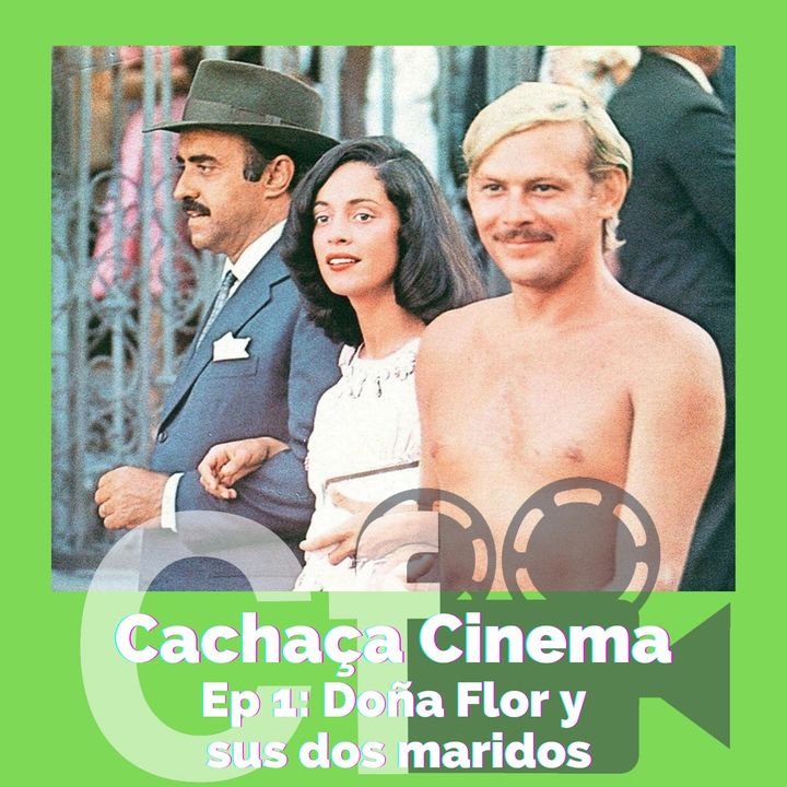Cachaça Cinema “Doña Flor y sus dos maridos” /  T2 - Ep1