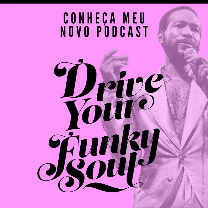 Conheça meu novo podcast: Drive Your Funky Soul