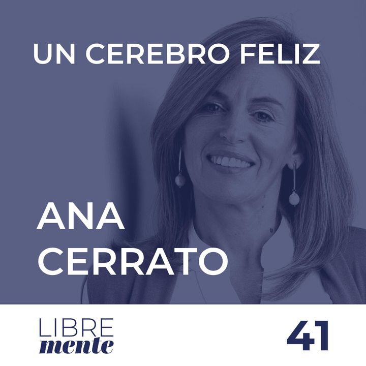 Cómo Lograr un Cerebro Feliz con Ana Cerrato | 41