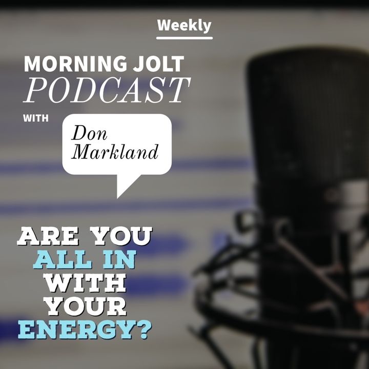 The Morning Jolt Episode 3 - Are You Going All In with Energy?
