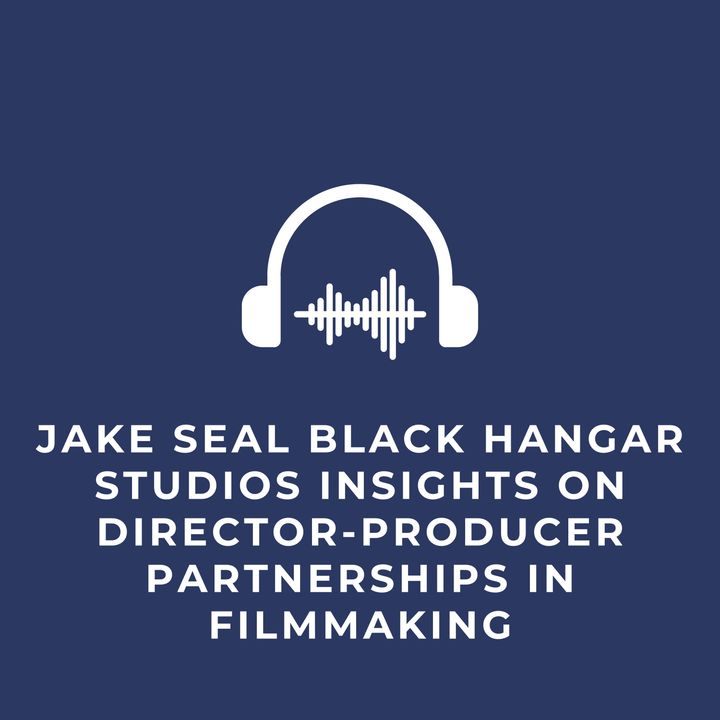 Jake Seal Black Hangar Studios Insights on Director-Producer Partnerships in Filmmaking