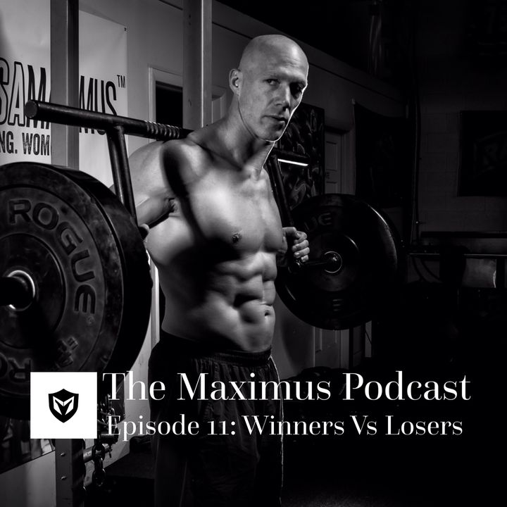 The Maximus Podcast Ep. 11 - Winners Vs Losers