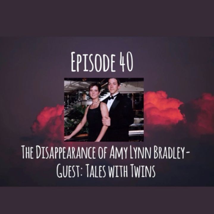 The Disappearance Of Amy Lynn Bradley- Guest: Tales With Twins