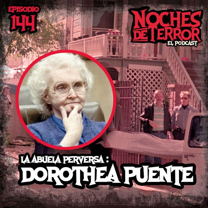 Ep 144: La Abuela Perversa: Dorothea Puente