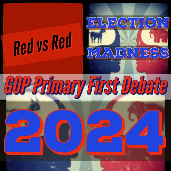 GMT ~ Red vs Red ~ Election Madness 2024 ~ First GOP Debate of the Primary