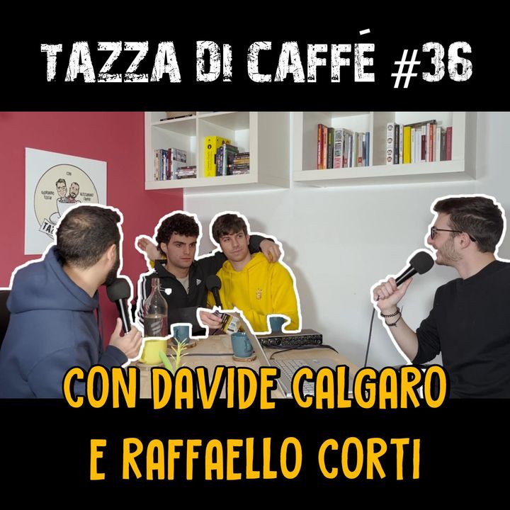 Amicizia e Show Business con Davide Calgaro e Raffaello Corti | Tazza di Caffè #36