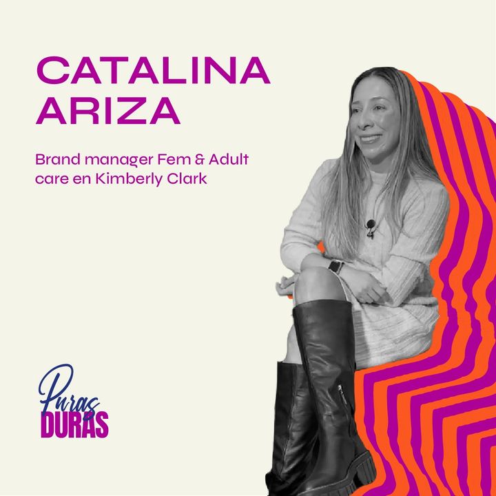 "Reconocer la grandeza que hay en ti" con Catalina Ariza, Brand Manager Fem&Adult Care KC