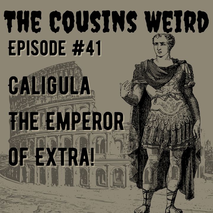 Episode #41 Caligula The Emperor of Extra