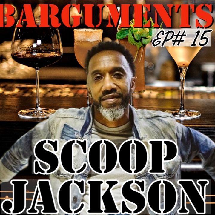 BARGUMENT - EP15 - SCOOP JACKSON